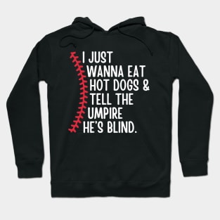 I Just Wanna Eat Hot Dogs and Tell the Umpire he's Blind Hoodie